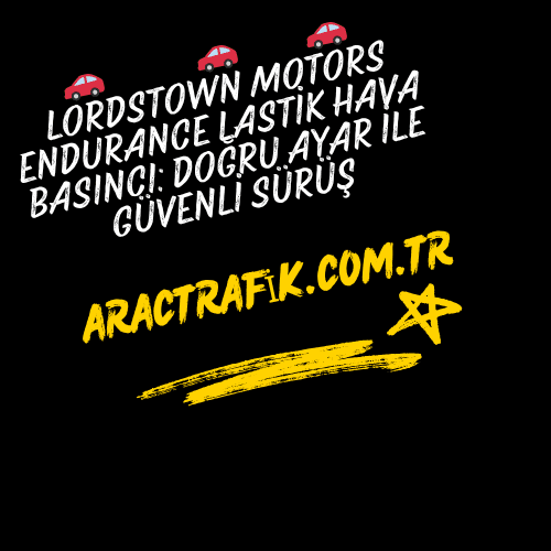 Lordstown Motors Endurance Lastik Hava Basıncı Doğru Ayar ile Güvenli Sürüş