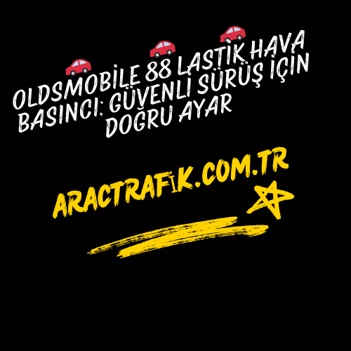 Oldsmobile 88 Lastik Hava Basıncı Güvenli Sürüş İçin Doğru Ayar