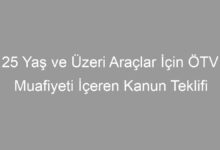 25 Yaş ve Üzeri Araçlar İçin ÖTV Muafiyeti İçeren Kanun Teklifi