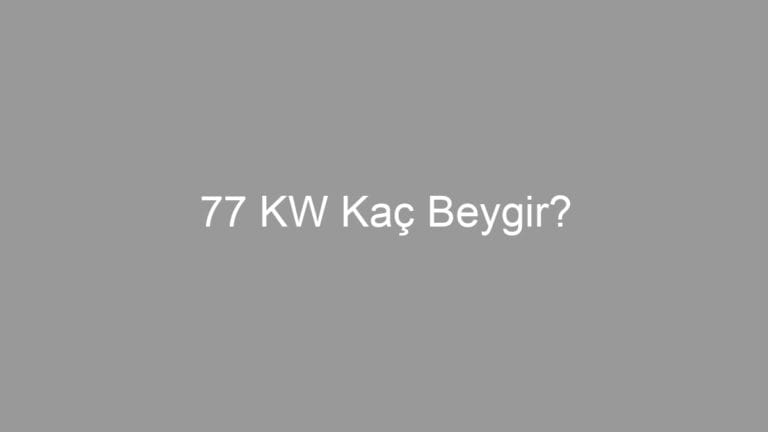77 KW Kaç Beygir?