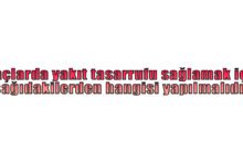 Araçlarda yakıt tasarrufu sağlamak için aşağıdakilerden hangisi yapılmalıdır?