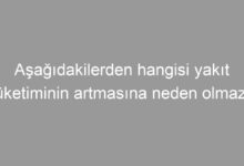 Aşağıdakilerden hangisi yakıt tüketiminin artmasına neden olmaz?