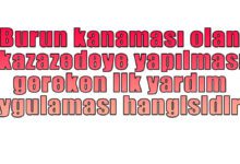 Burun kanaması olan kazazedeye yapılması gereken ilk yardım uygulaması hangisidir?