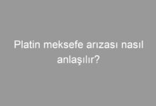 Platin meksefe arızası nasıl anlaşılır?