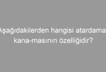 Aşağıdakilerden hangisi atardamar kana­masının özelliğidir?