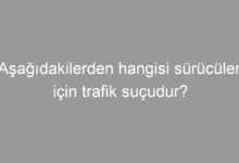 Aşağıdakilerden hangisi sürücüler için trafik suçudur?