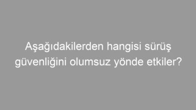 Aşağıdakilerden hangisi sürüş güvenliğini olumsuz yönde etkiler?
