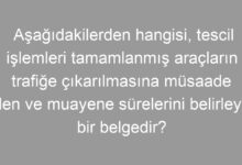 Aşağıdakilerden hangisi, tescil işlemleri tamamlanmış araçların trafiğe çıkarılmasına müsaade eden ve muayene sürelerini belirleyen bir belgedir?