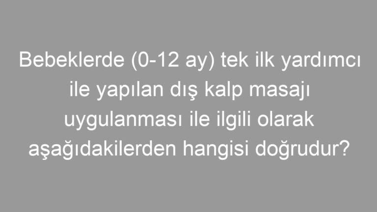 Bebeklerde (0-12 ay) tek ilk yardımcı ile yapılan dış kalp masajı uygulanması ile ilgili olarak aşağıdakilerden hangisi doğrudur?