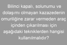 Bilinci kapalı, solunumu ve dolaşımı olmayan kazazedenin omuriliğine zarar vermeden araç içinden çıkarılması için aşağıdaki tekniklerden hangisi kullanılmalıdır?