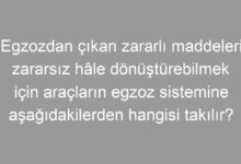 Egzozdan çıkan zararlı maddeleri zararsız hâle dönüştürebilmek için araçların egzoz sistemine aşağıdakilerden hangisi takılır?