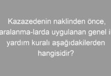 Kazazedenin naklinden önce, yaralanma­larda uygulanan genel ilk yardım kuralı aşağıdakilerden hangisidir?