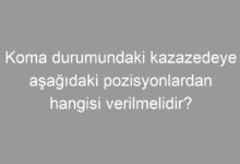 Koma durumundaki kazazedeye aşağıdaki pozisyonlardan hangisi verilmelidir?