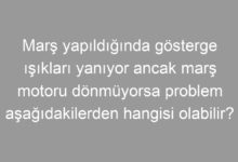Marş yapıldığında gösterge ışıkları yanıyor ancak marş motoru dönmüyorsa problem aşağıdakilerden hangisi olabilir?