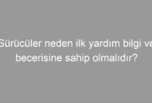 Sürücüler neden ilk yardım bilgi ve becerisine sahip olmalıdır?