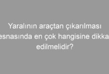 Yaralının araçtan çıkarılması esnasında en çok hangisine dikkat edilmelidir?