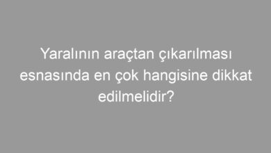 Yaralının araçtan çıkarılması esnasında en çok hangisine dikkat edilmelidir?