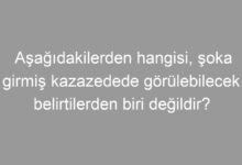 Aşağıdakilerden hangisi, şoka girmiş kazazedede görülebilecek belirtilerden biri değildir?