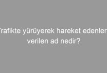 Trafikte yürüyerek hareket edenlere verilen ad nedir?