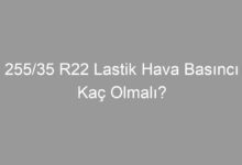 255/35 R22 Lastik Hava Basıncı Kaç Olmalı?