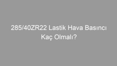 285/40ZR22 Lastik Hava Basıncı Kaç Olmalı?