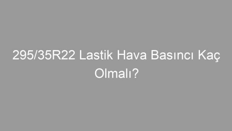 295/35R22 Lastik Hava Basıncı