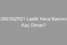 295/35ZR21 Lastik Hava Basıncı Kaç Olmalı?