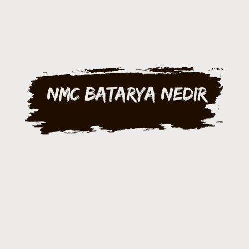 NMC Batarya Nedir