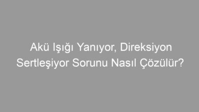 Akü Işığı Yanıyor, Direksiyon Sertleşiyor Sorunu Nasıl Çözülür?