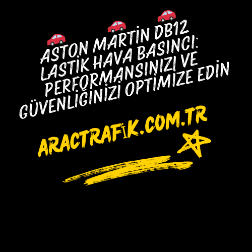 Aston Martin DB12 Lastik Hava Basıncı Performansınızı ve Güvenliğinizi Optimize Edin
