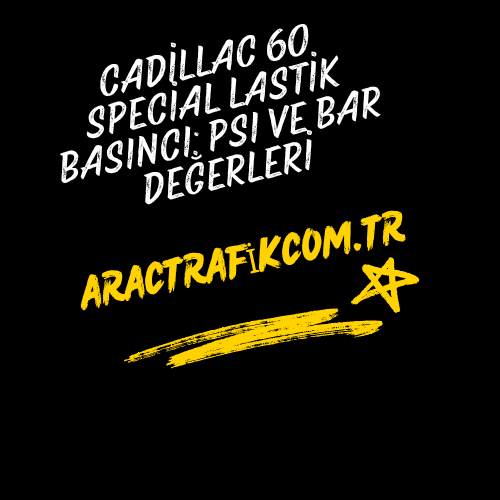 Cadillac 60 Special Lastik Basıncı: PSI ve Bar Değerleri