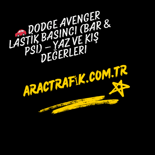 Dodge Avenger Lastik Basıncı (Bar & Psi) – Yaz ve Kış Değerleri