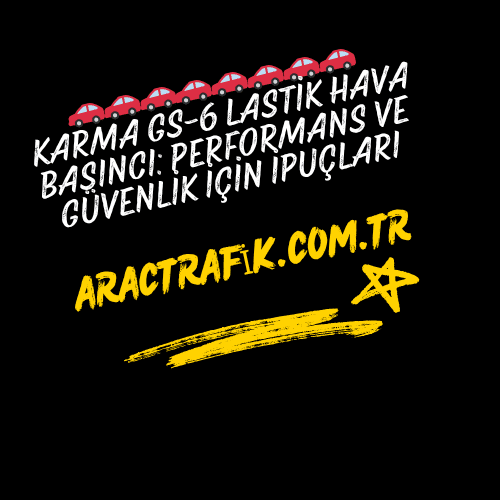 Karma GS-6 Lastik Hava Basıncı Performans ve Güvenlik İçin İpuçları