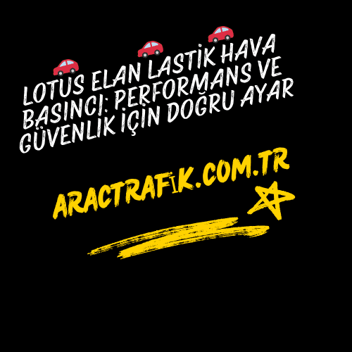 Lotus Elan Lastik Hava Basıncı Performans ve Güvenlik İçin Doğru Ayar