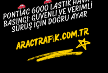 Pontiac 6000 Lastik Hava Basıncı: Güvenli ve Verimli Sürüş İçin Doğru Ayar