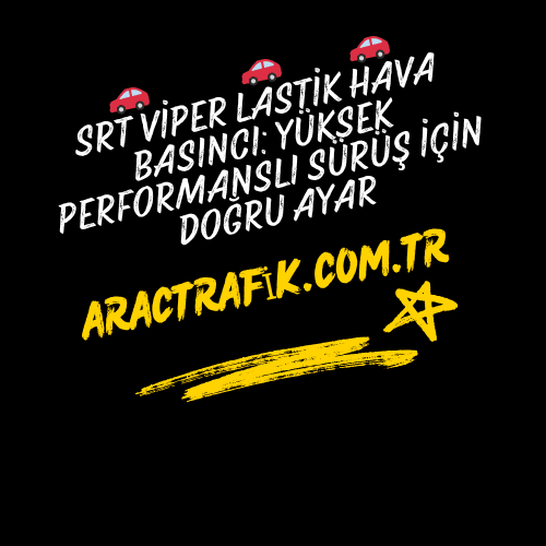 SRT Viper Lastik Hava Basıncı Yüksek Performanslı Sürüş İçin Doğru Ayar