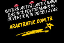 Saturn Astra Lastik Hava Basıncı Performans ve Güvenlik İçin Doğru Ayar
