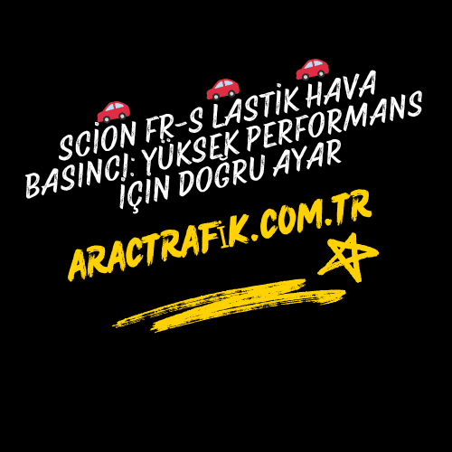 Scion FR-S Lastik Hava Basıncı Yüksek Performans İçin Doğru Ayar