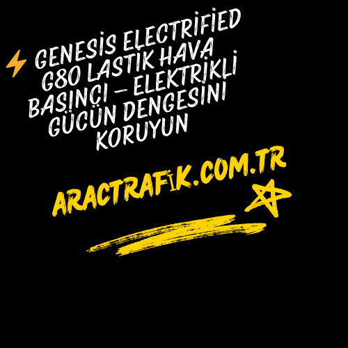Genesis Electrified G80 Lastik Hava Basıncı – Elektrikli Gücün Dengesini Koruyun
