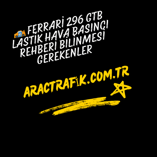 🏎️ Ferrari 296 GTB Lastik Hava Basıncı Rehberi Bilinmesi Gerekenler