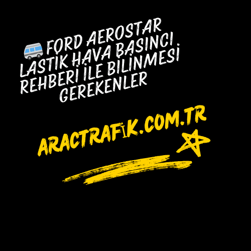 🚐 Ford Aerostar Lastik Hava Basıncı Rehberi İle Bilinmesi Gerekenler