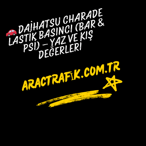Daihatsu Charade Lastik Basıncı (Bar & Psi) – Yaz ve Kış Değerleri