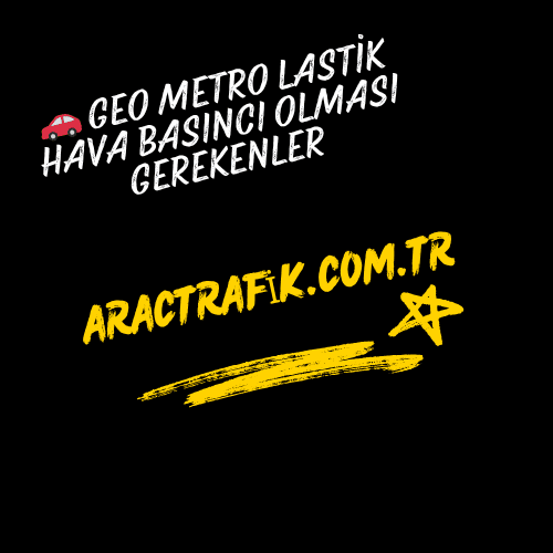 🚗 Geo Metro Lastik Hava Basıncı Olması Gerekenler