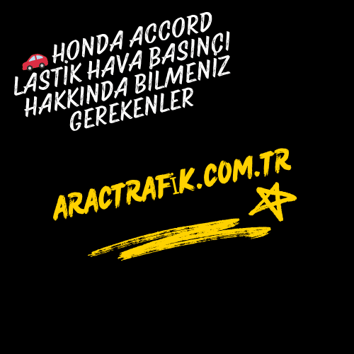 🚗 Honda Accord Lastik Hava Basıncı Hakkında Bilmeniz Gerekenler