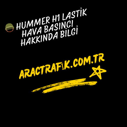 Hummer H1 Lastik Hava Basıncı Hakkında Bilgi