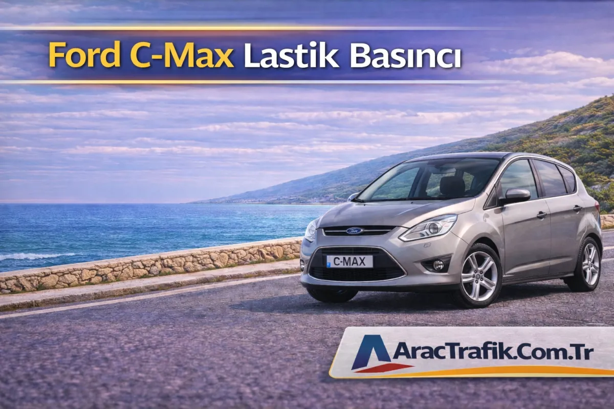 Ford C Max lastik basıncı Ne Kadar Olması Lazım