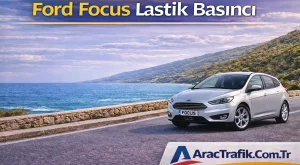 Ford Focus Lastik Basıncı (Güncel Değerler ve Detaylı Rehber)