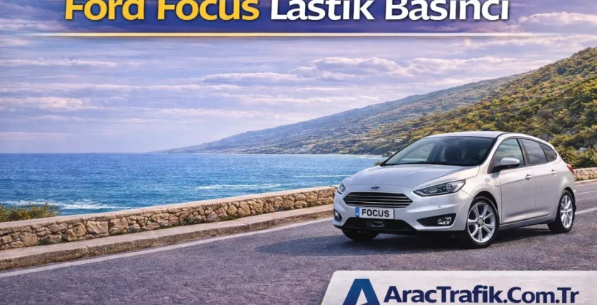 Ford Focus Lastik Basıncı (Güncel Değerler ve Detaylı Rehber) Ford Focus Lastik Basıncı (Güncel Değerler ve Detaylı Rehber)