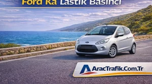 Ford Ka Lastik Basıncı (Güncel Değerler ve Detaylı Rehber)