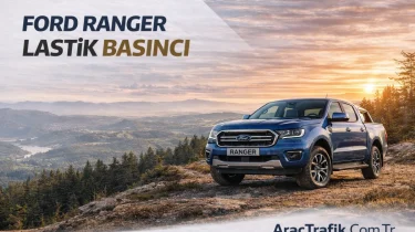 Ford Ranger Lastik Basıncı Kaç Olmalı? (Güncel Rehber)